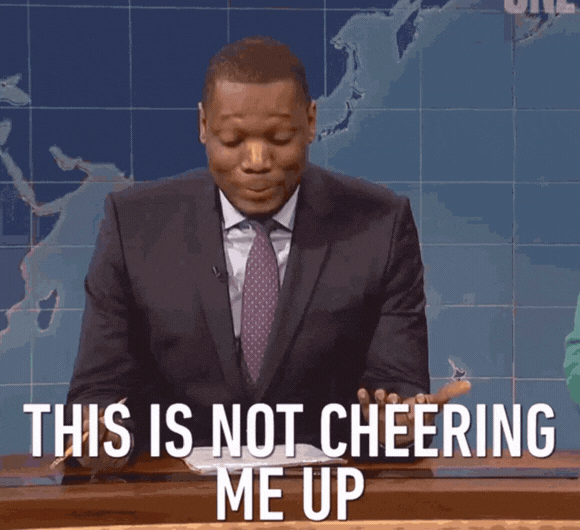 This is Not Cheering Me Up